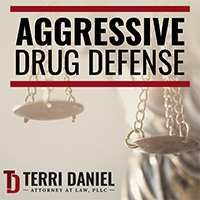 Aggressive Drug Defense | Terri Daniel | Attorney At Law, PLLC